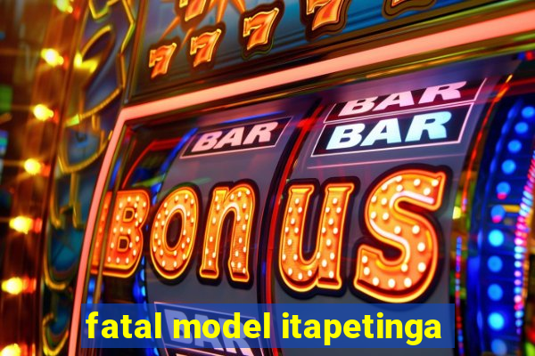 fatal model itapetinga